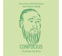 CONFUCIUS, l'homme de bien - Jean-Pierre Ludwig - Ancrages - Livre audio - Livre