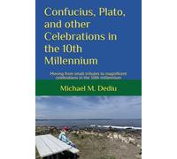 Confucius, Plato, and other Celebrations in the 10th Millennium: Moving from small tributes to magnificent celebrations in the 10th millennium