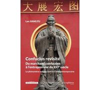 Confucius Revisité - Du Marchand Confucéen À L'entrepreneur Du Xxie Siècle : Le Phénomène Rushang Dans La Chine Contemporaine