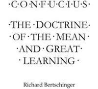 Confucius The Doctrine of the Mean and Great Learning - Richard Bertschinger - Amazon Digital Services LLC KDP - Livre en Anglais Richard BertschingerRichard Bertschinger (Auteur)