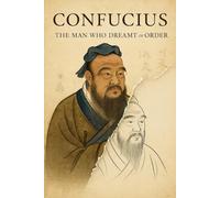 Confucius: The Man Who Dreamt of Order