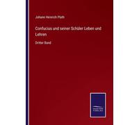 Confucius Und Seiner Schüler Leben Und Lehren