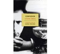 Confusion by Stefan Zweig & Translated by Anthea Bell & Introduction by George Prochnik Stefan Zweig Translated by Anthea Bell Introduction by George Prochnik (Auteur)