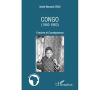 Congo (1940-1963) Fractures et Conséquences - André-Bernard Ergo - L'harmattan - broché - Essai