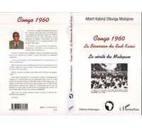 Congo 1960 La Sécession du Sud-Kasaï - La vérité du Mulopwe - Albert Kalonji Ditunga Mulopwe - L'harmattan - broché - Essai