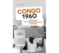 Congo 1960: Lumumba ou l'indépendance sabotée