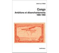 Congo, Ambitions Et Désenchantements, 1880-1960 - Carrefours Du Passé Au Centre De L'afrique