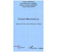 Congo-Brazzaville - Autopsie D'une Crise Politique Cyclique