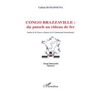 Congo-Brazzaville : du putsch au rideau de fer Soutien de la France et hypnose de la Communauté internationale Congo Démocratie volume 6 - Congo Démocratie volume 6 - Calixte Baniafouna - L'harmattan