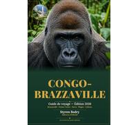 Congo-Brazzaville: Guide de voyage édition 2026 - Brazzaville. Pointe-Noire. Parcs. Plages. Culture