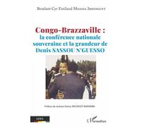 Congo-Brazzaville : La Conférence Nationale Souveraine Et La Grandeur De Denis Sassou N'guesso