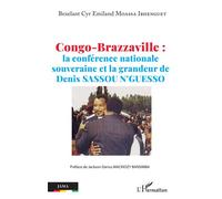 Congo-Brazzaville La conférence nationale souveraine et la grandeur de Denis Sassou N'Guesso - Bexelant Cyr Emiland Moassa Ibhenguet - L'harmattan - broché - Etude