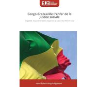 Congo-Brazzaville: l'enfer de la justice sociale: Inégalités, impunité et luttes citoyennes au c¿ur d'un État en crise