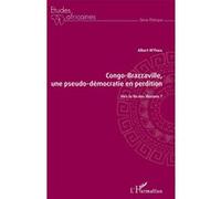 Congo-Brazzaville, une pseudo-démocratie en perdition Vers la fin des illusions ? - Albert M'paka - L'harmattan - broché - Etude