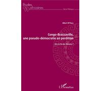 Congo-Brazzaville, une pseudo-démocratie en perdition Vers la fin des illusions ? - Albert M'paka - L'harmattan - broché - Etude