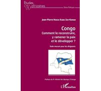 Congo Comment le reconstruire, y ramener la paix et le développer ?: Vade-mecum pour les dirigeants