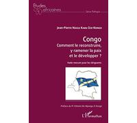 Congo Comment le reconstruire, y ramener la paix et le développer ?: Vade-mecum pour les dirigeants