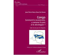 Congo Comment le reconstruire, y ramener la paix et le développer ? Vade-mecum pour les dirigeants - Jean-Pierre Nzeza Kabu Zex-Kongo - L'harmattan - broché - Etude