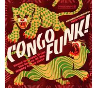 Congo Funk ! Sound Madness From The Shores Of Mighty Congo River (Kinshasa/Brazzaville 1969-1982)