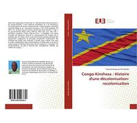 Congo-Kinshasa : Histoire d'une décolonisation-recolonisation