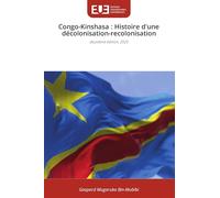 Congo-Kinshasa: Histoire d'une décolonisation-recolonisation