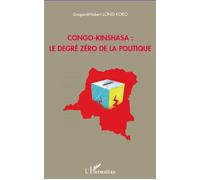 Gaspard-Hubert Lonsi Koko – Congo-Kinshasa : le degré zéro de la politique – Essai – Broché