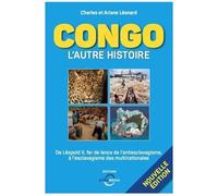 Congo : L'autre Histoire - De Léopold Ii, Fer De Lance De L'antiesclavagisme À L'esclavagisme Des Multinationales