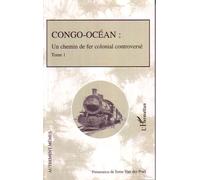 Congo-Océan Un chemin de fer colonial controversé - Tome 1 - Ieme Van Der Poel - L'harmattan - broché - Essai