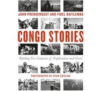Congo Stories: Battling Five Centuries of Exploitation and Greed