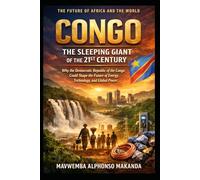 CONGO: THE SLEEPING GIANT OF THE 21ST CENTURY: Why the Democratic Republic of the Congo Could Shape the Future of Energy, Technology, and Global Power