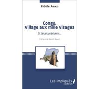 Congo, village aux mille visages Si j'étais président... - Préface de Benoît Awazi - Fidèle Awazi - Les Impliqués - broché - Essai