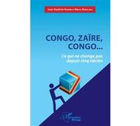 Congo, Zaïre, Congo...Ce qui ne change pas depuis cinq siècles Jean-Baptiste Nsambi e Mbula Bokulaka (Auteur)