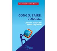Congo, Zaïre, Congo - Ce Qui Ne Change Pas Depuis Cinq Siècles