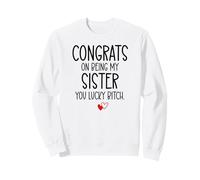 Congrats on Being My Sister You Lucky Big Sister Littler Sis Sweatshirt