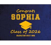 Congrats Sophia Class of 2026 Graduation Guest Book: Graduation Party Sign-In and Memory Keepsake |Advice, Wishes, and Messages from Family and Friends