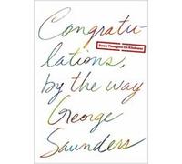 Congratulations, by the way George Saunders (Auteur)