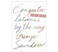 Congratulations, by the way - George Saunders - Modern Library - relié - Essai