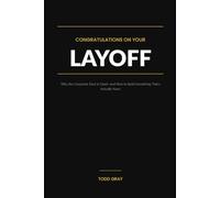 Congratulations on Your Layoff: Why the Corporate Deal Is Dead-and How to Build Something That's Actually Yours