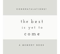 Congratulations! The Best Is Yet To Come: A Memory Book: SOFTCOVER Congratulations Guest Book or Memory Book for Friends and Family to Share Memories ... Shower Guest Book, Anniversary Guest Book)