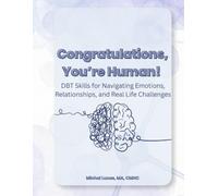 Congratulations, You're Human!: DBT Skills for Navigating Emotions, Relationships, and Real Life Challenges