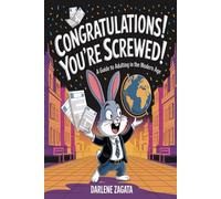 Congratulations! You're Screwed!: A Guide to Adulting in the Modern Age