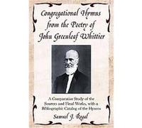 Congregational Hymns from the Poetry of John Greenleaf Whittier Samuel J. Rogal (Auteur)