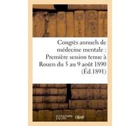 Congrès annuels de médecine mentale : Première session tenue à Rouen du 5 au 9 aout 1890, Comptes rendus des séances et mémoires - G. Masson - Hachette Bnf - broché - Livre