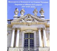 Congrès archéologique du Vaucluse: Monuments d'Avignon et du Comtat venaissin : empreinte et influence de la papauté