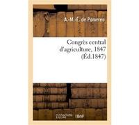 Congrès central d'agriculture, 1847 Armand-Michel-Étienne de Pomereu (Auteur)