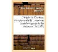 Congrès de Chartres : compte-rendu de la onzième assemblée générale des directeurs D'oeuvres 9-13 septembre 1878 - Collectif - Hachette Bnf - broché - Livre