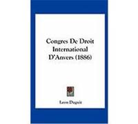 Congres de Droit International D'Anvers (1886) Duguit, Leon (Auteur)