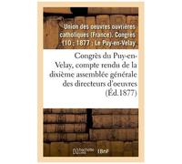 Congrès Du Puy-En-Velay : Compte Rendu De La Dixième Assemblée Générale Des Directeurs D'oeuvres