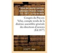 Congrès du Puy-en-Velay : compte rendu de la dixième assemblée générale des directeurs d'oeuvres Union Des Oeuvres Ouvrieres Ca (Auteur)