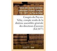 Congrès du Puy-en-Velay : compte rendu de la dixième assemblée générale des directeurs d'oeuvres - Union Des Oeuvres Ouvrieres Ca - Hachette Bnf - broché - Livre